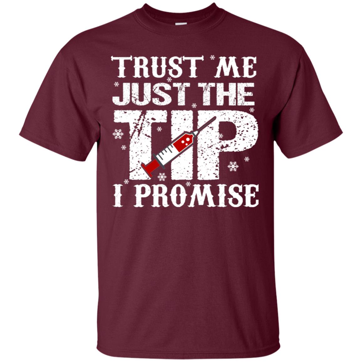 Trust Me Just The Tip I Promise Homor Nusing Shirt Maroon