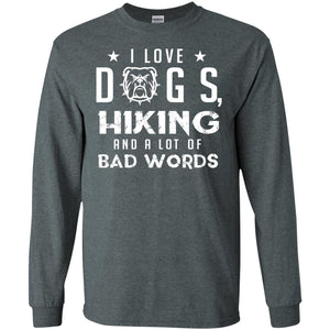 I Love Dogs Hiking And A Lot Of Bad Words Dogs And Hiking Lover T-shirtG240 Gildan LS Ultra Cotton T-Shirt