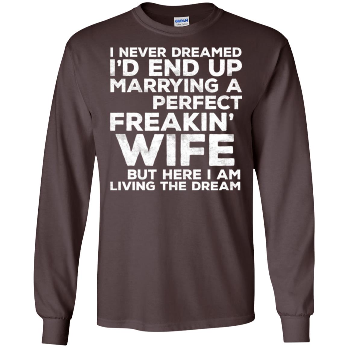 Husband T-shirt I_d End Up Marrying A Perfect Freakin_ Wife Dark Chocolate