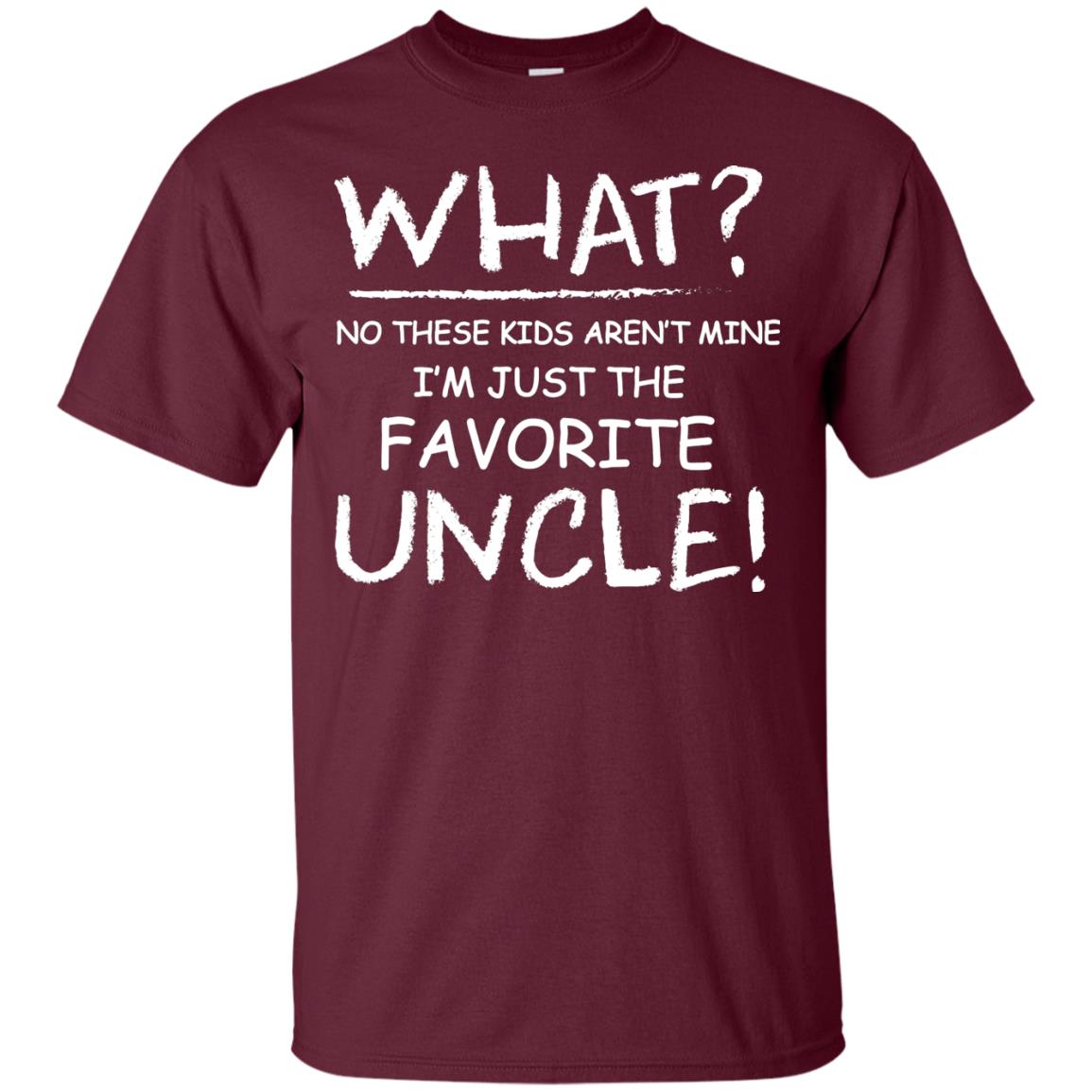 What No These Kids Aren't Mine I'm Just The Favorite Uncle Shirt Maroon
