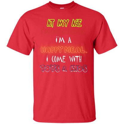 At My Age Im Not A Snack Im A Happy Meal I Come With Toy And Kids Shirt Red