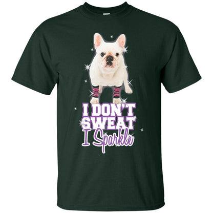 I Don_t Sweat I Sparkle French Bulldog T-shirt Forest