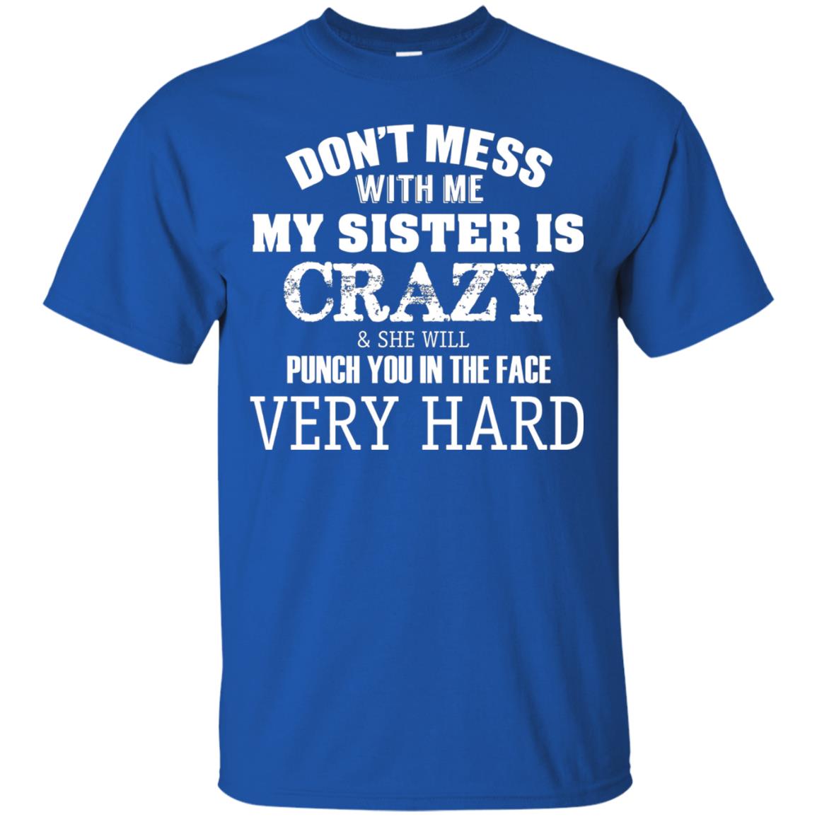 Don_t Mess With Me My Sister Is Crazy Funny Family T-shirt Royal
