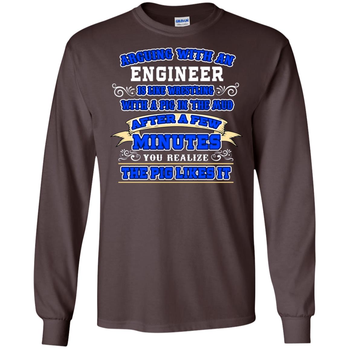 Arguing With An Engineer Is Like Westling With The Pig In The Mud After Ia Few Minute You Realize The Pig Likes It Dark Chocolate