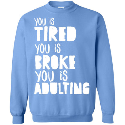 You Is Tired You Is Broke You Is Adulting Shirt Carolina Blue