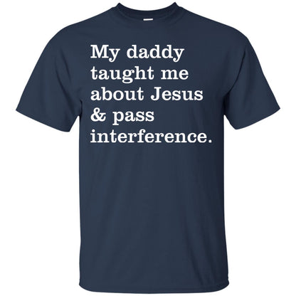 My Daddy Taught Me About Jesus And Pass Interference Shirt Navy