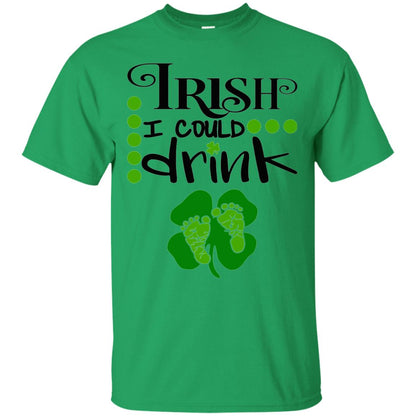Baby Irish I Could Drink Pregnancy St Patrick_s Day T-shirt Irish Green