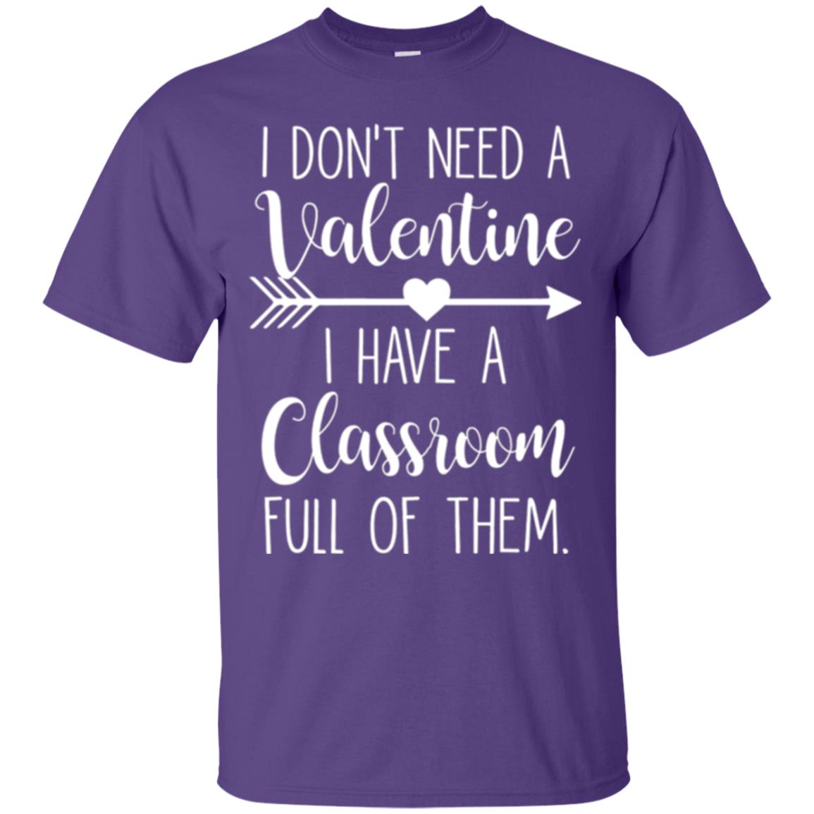 Teacher T-shirt I Don_t Need A Valentine I Have Classroom Full Of Them Purple