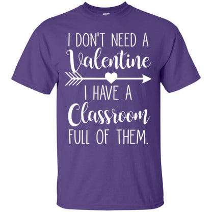 Teacher T-shirt I Don_t Need A Valentine I Have Classroom Full Of Them Purple