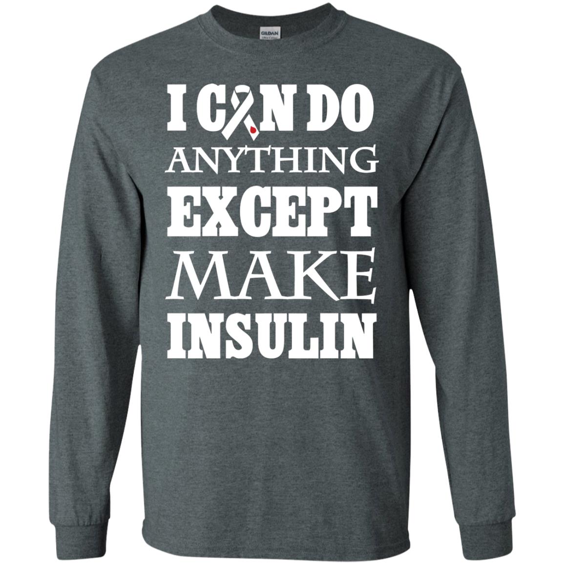 I Can Do Anything Except Make Insullin Diabetes Symptoms Shirt Dark Heather