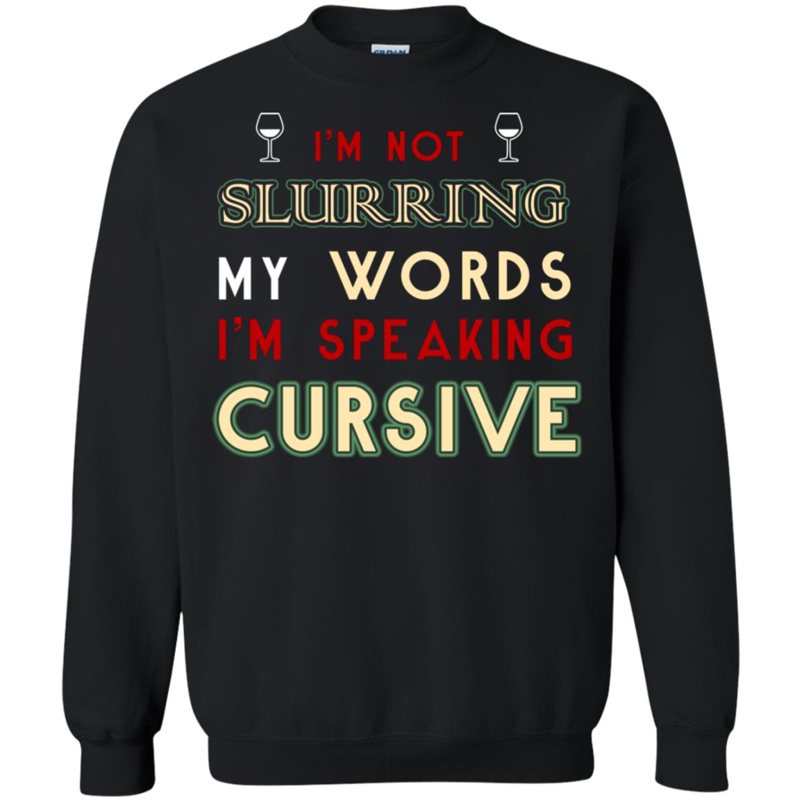 Im Not Slurring My Words Im Speaking Cursive Shirt Black