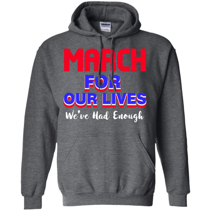 March For Our Lives We_ve Had Enough Gun Controls T-shirt Dark Heather