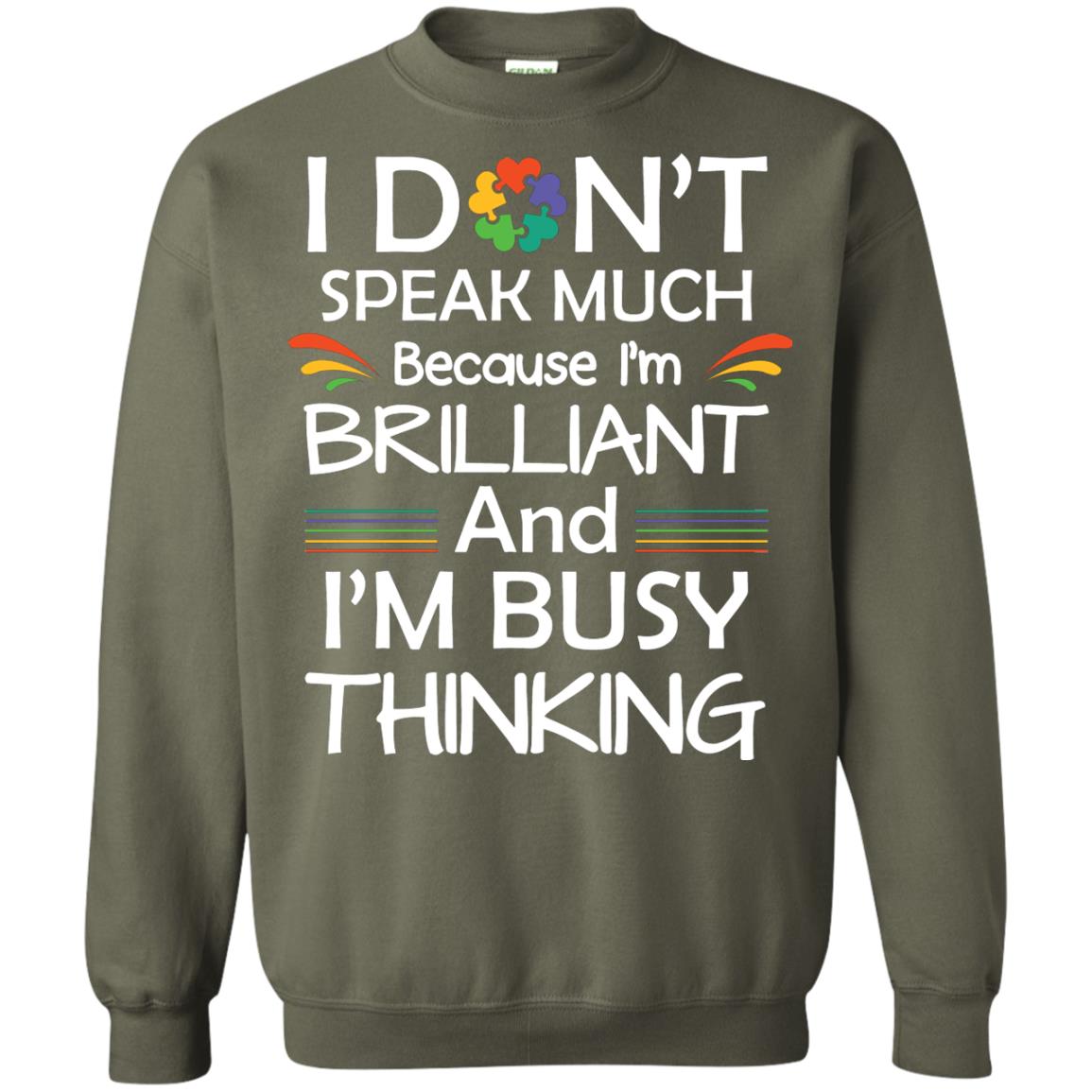 I Don_t Speak Much Because I_m Brilliant And I_m Busy Thinking Autism Awareness T-shirt Military Green