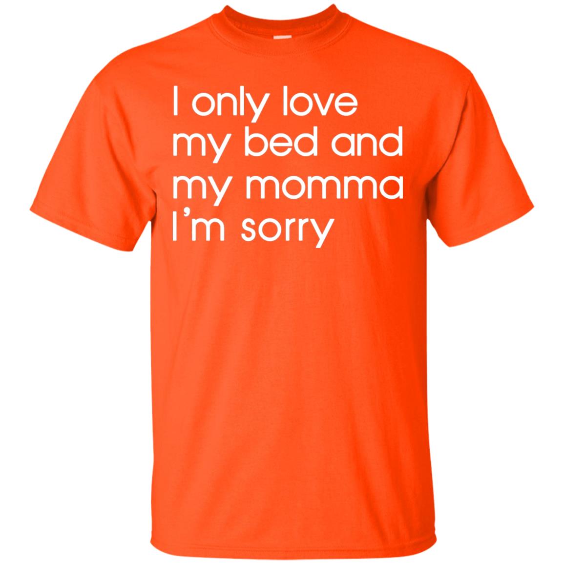 I Only Love My Bed And My Momma Im Sorry Daughter Shirt Orange