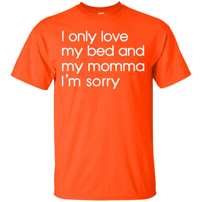 I Only Love My Bed And My Momma Im Sorry Daughter Shirt Orange