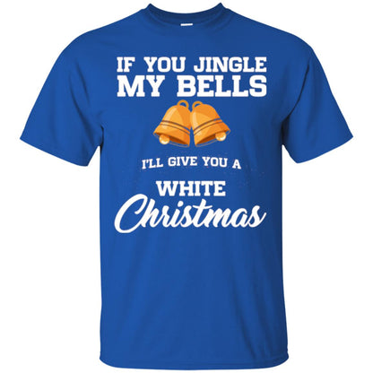 Christmas T-shirt If You Jingle My Bells I_ll Give You A White Christmas Royal