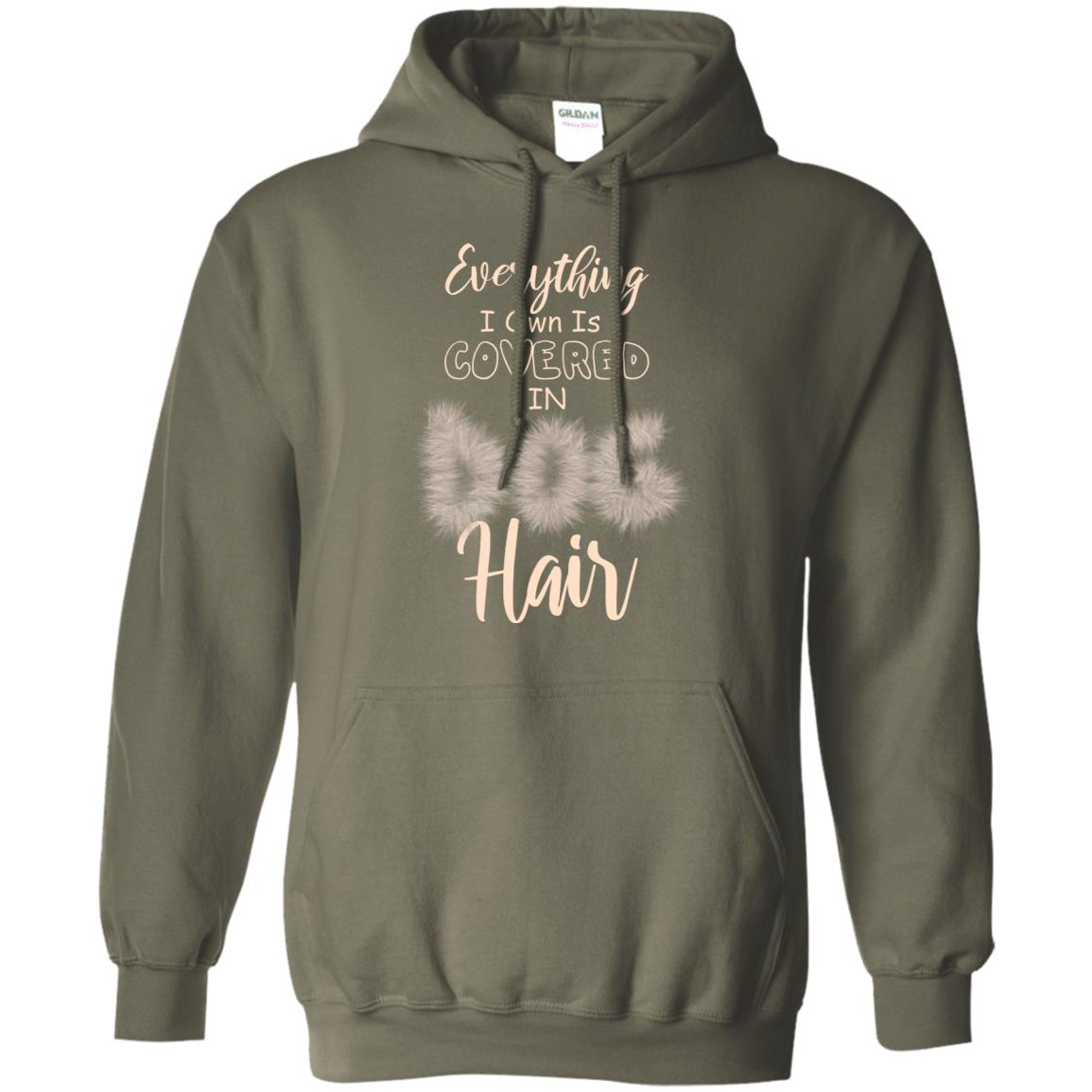 Everything I Own Is Covered In Dog Hair Dog Lovers Shirt Military Green