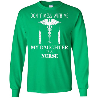 Dont Mess With Me My Daughter Is A Nurse T-shirt Irish Green