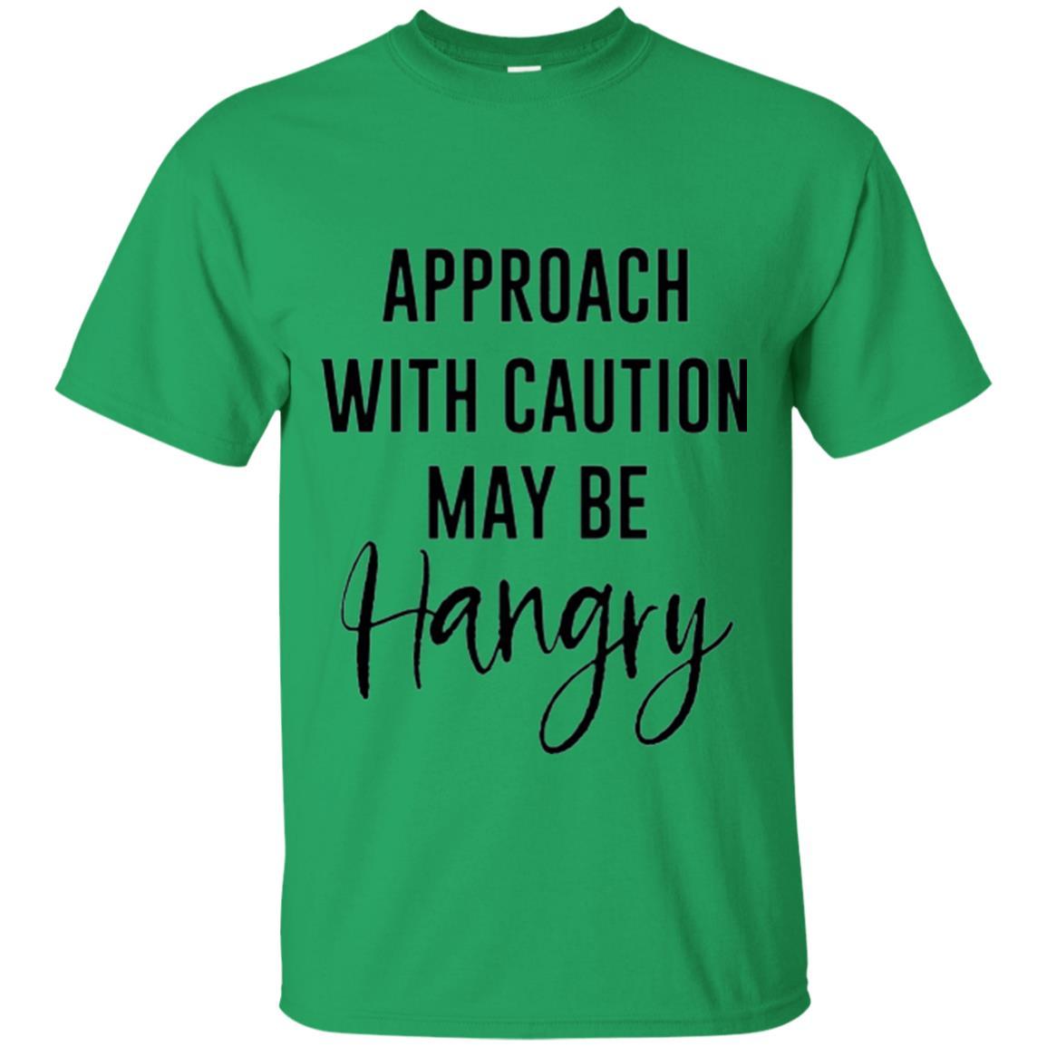 Approach With Caution Maybe Hangry T-shirt Irish Green