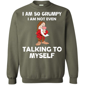 I Am So Grumpy I Am Not Even Talking To Myself ShirtG180 Gildan Crewneck Pullover Sweatshirt 8 oz.