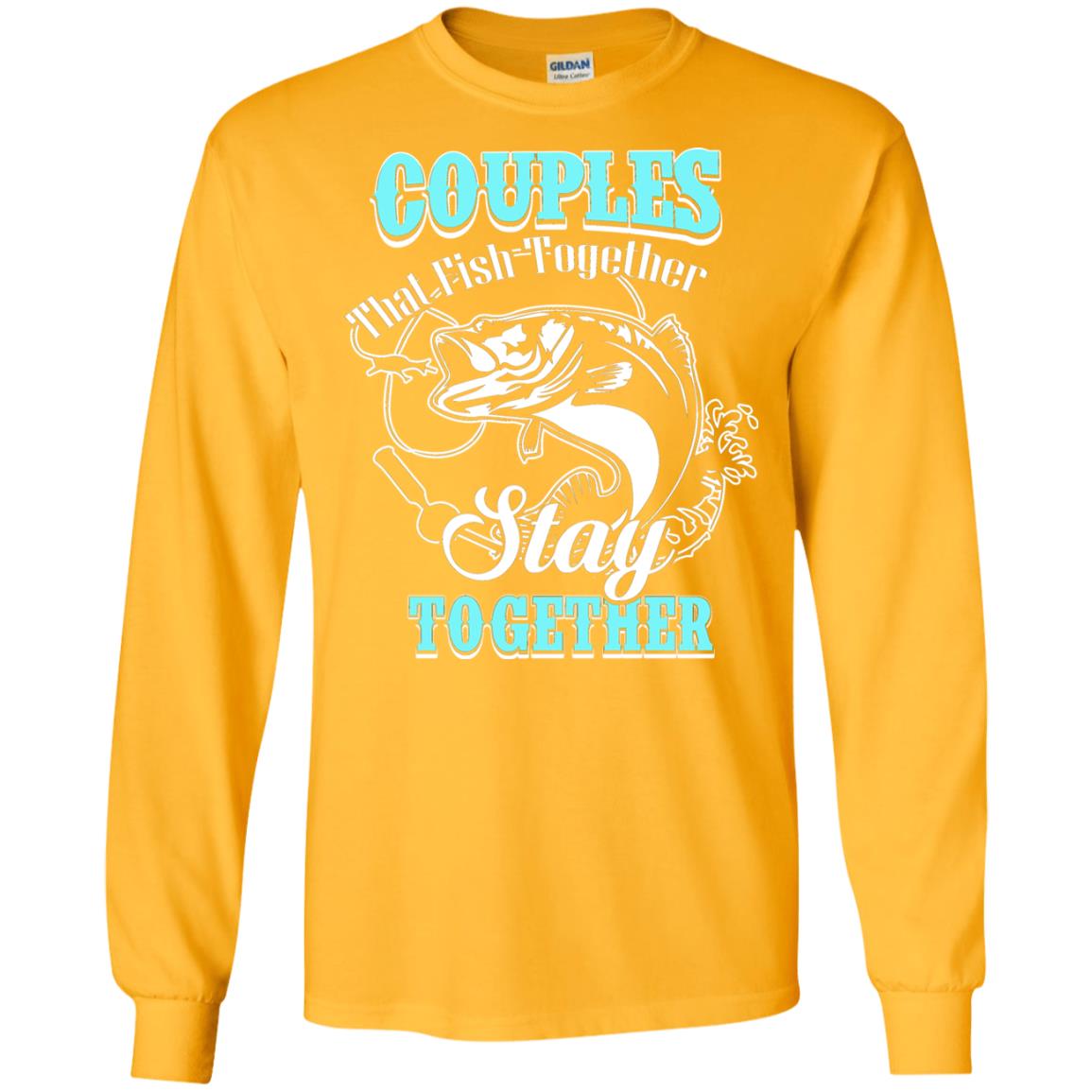 Couples That Fish Together Stay Together Fisherman T-shirt Gold