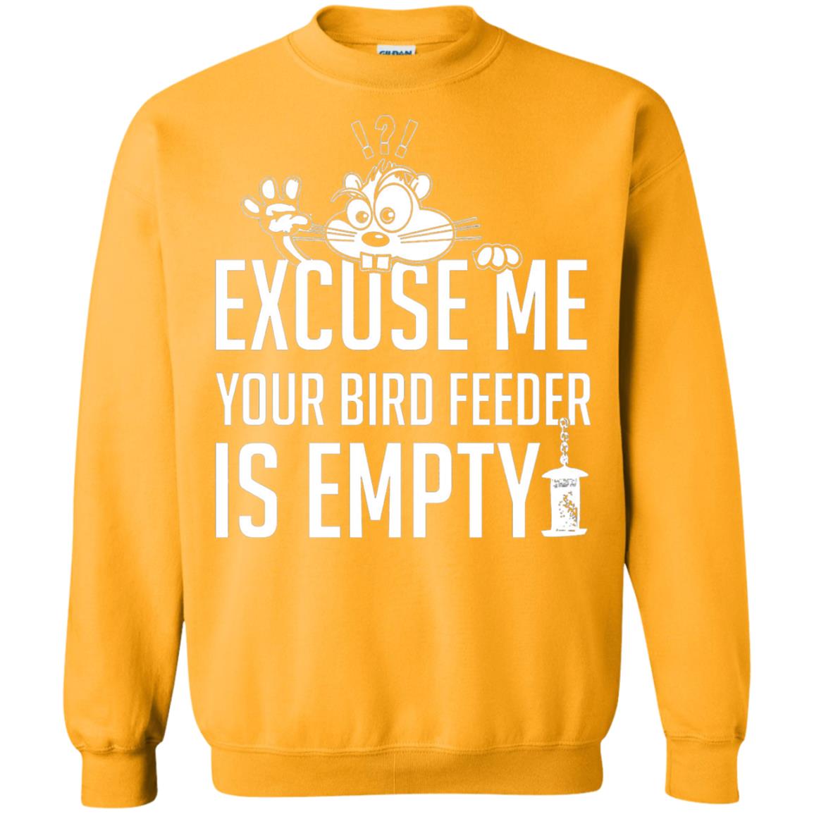Excuse Me Your Bird Feeder Is Empty Shirt Gold