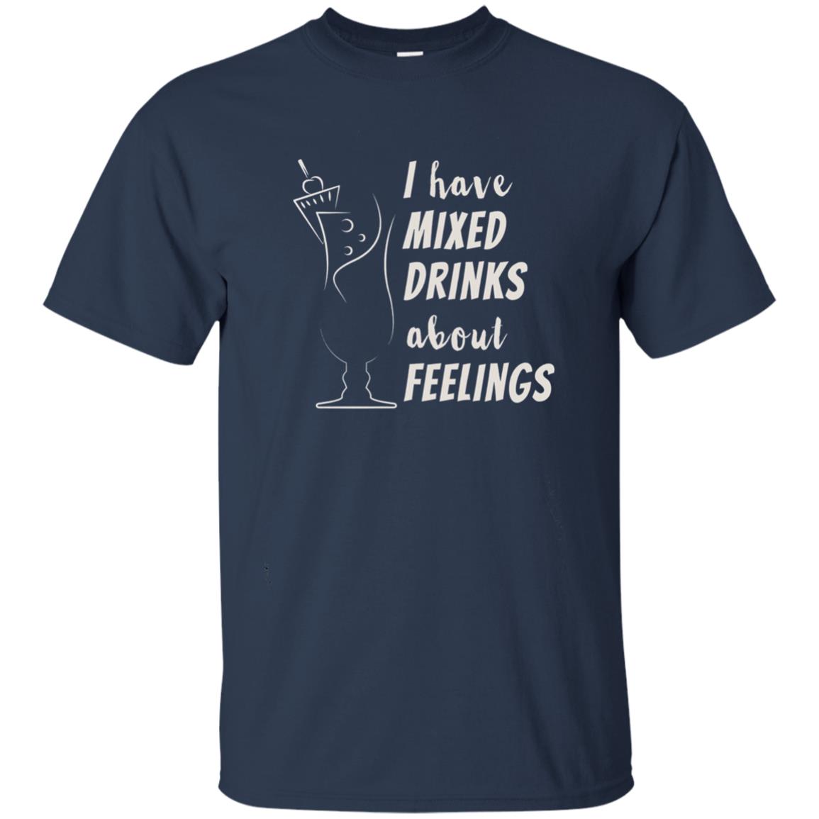 I Have Mixed Drinks About Feelings Funny Cocktail Shirt Navy