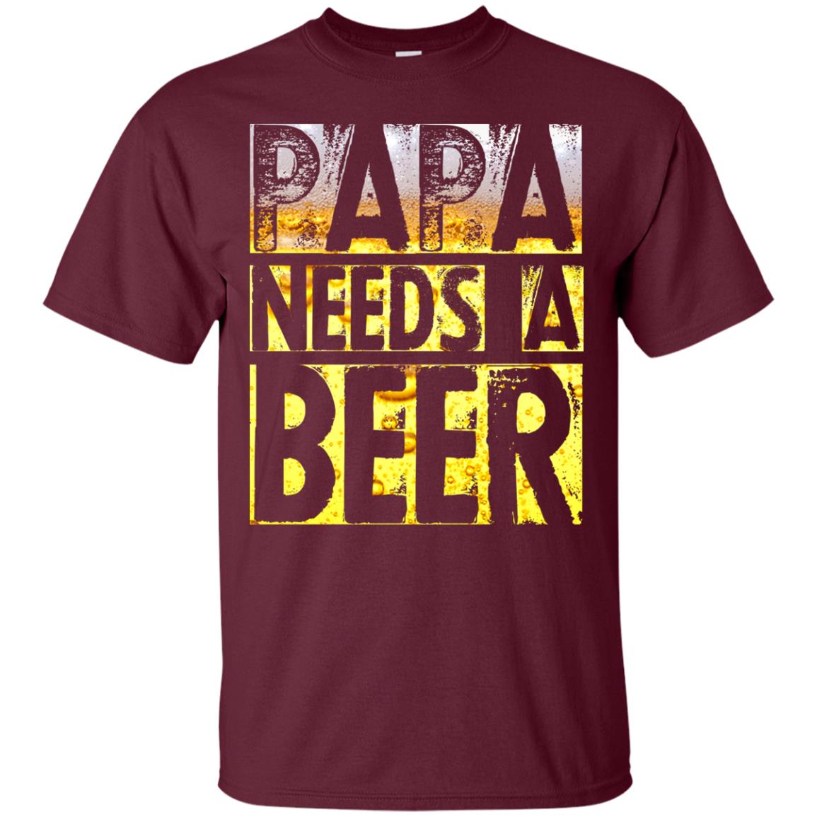 Papa Needs A Beer Shirt For Men Loves Beer Maroon