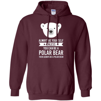 Always Be Yourself Unless You Can Be A Polar Bear T-shirt Maroon
