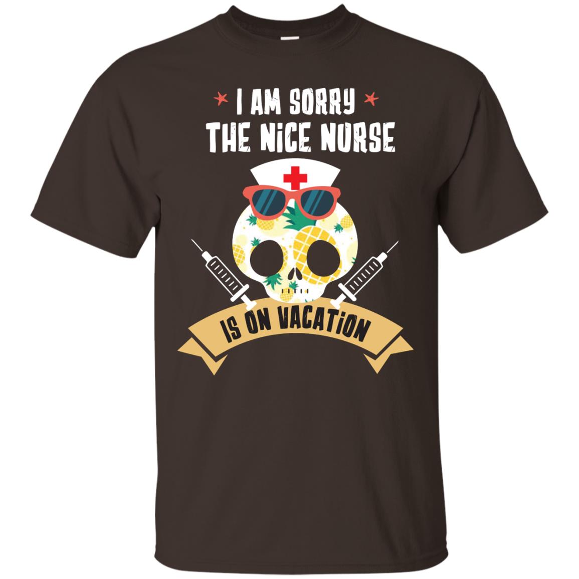 I Am Sorry The Nice Nurse Is On Vacation Shirt Dark Chocolate