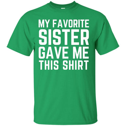 My Favorite Sister Gave Me This Shirt Family T-shirt Irish Green
