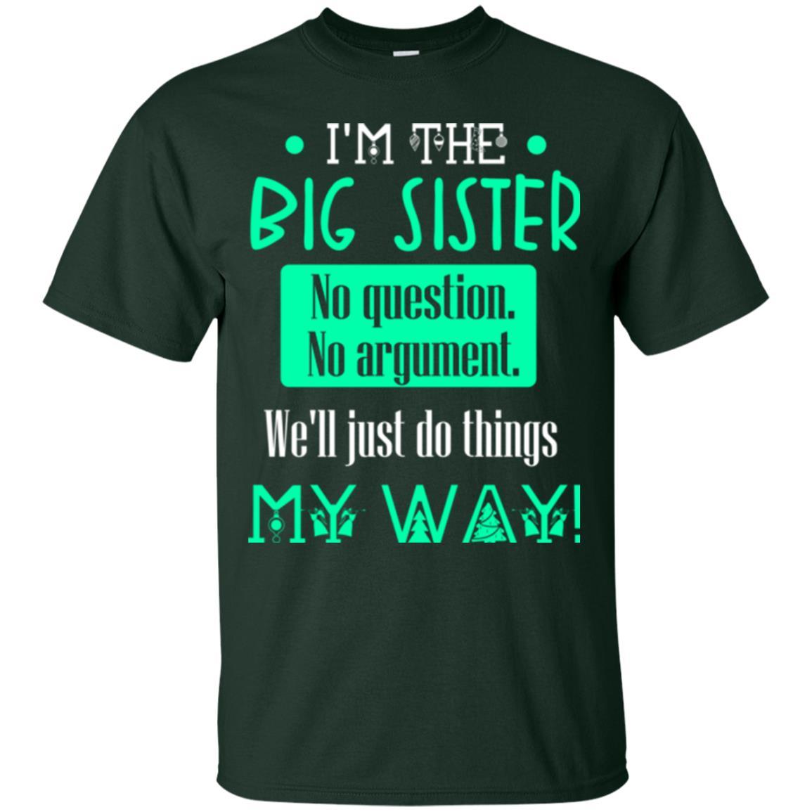 Sister T-shirt I'm The Big Sister No Question No Argument Forest Green