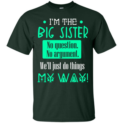 Sister T-shirt I'm The Big Sister No Question No Argument Forest Green