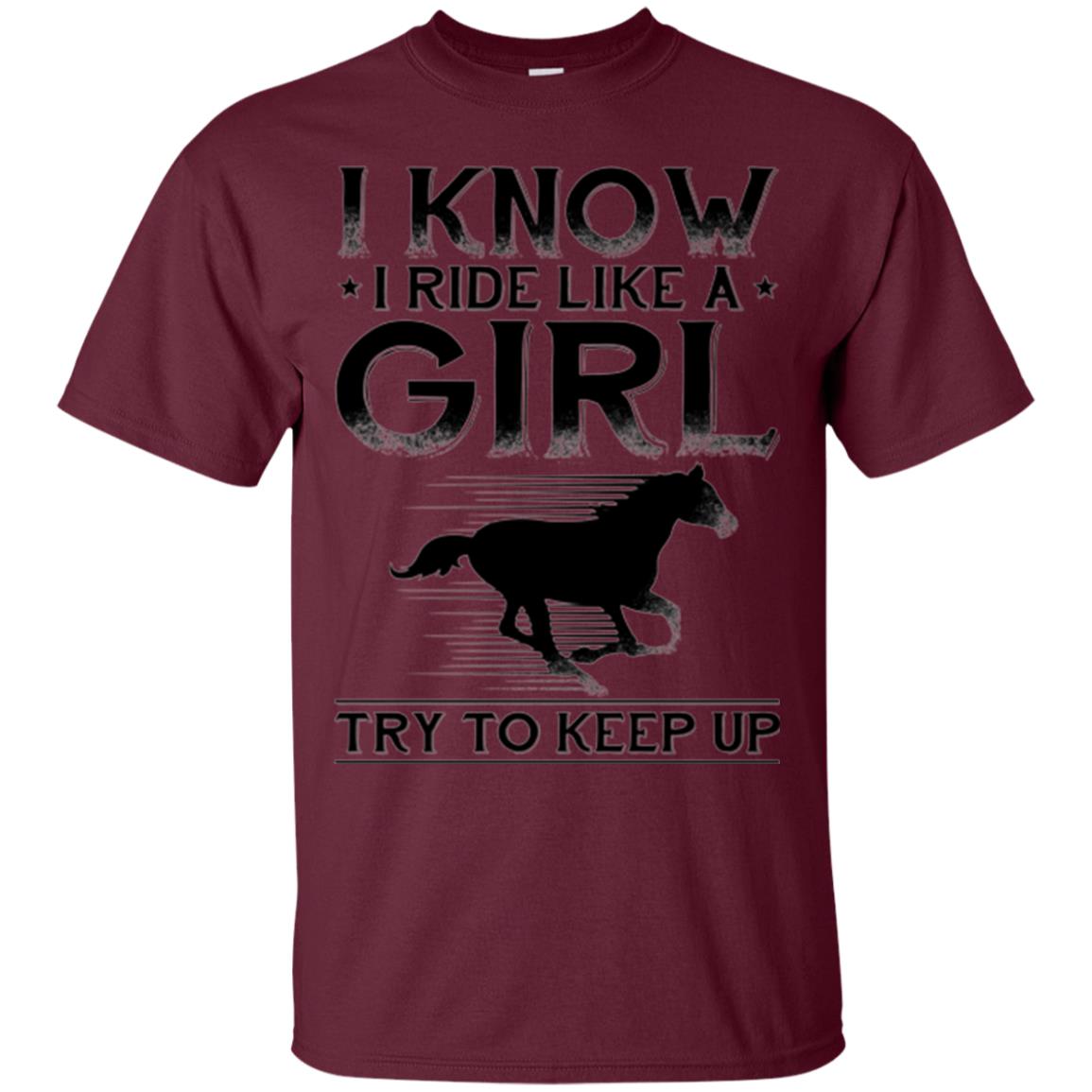 Horse Lovers T-shirt I Know I Ride Like A Girl Maroon