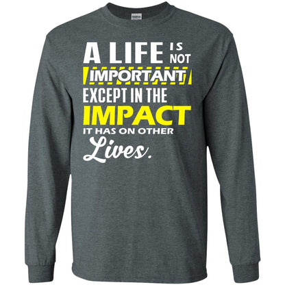 A Life Is Not Important Except In The Impact T-shirt Dark Heather