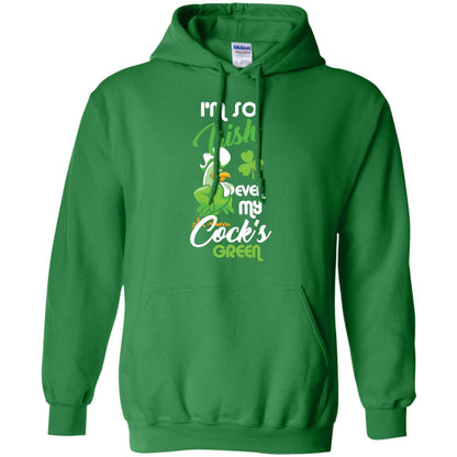 I'm So Irish Even My Cock's Green Saint Patrick's Day T-shirt Irish Green