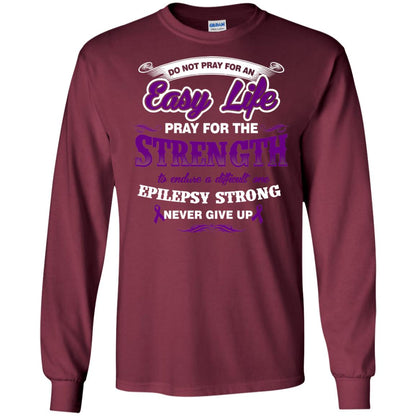 Do Not Pray For An Easy Life Pray For The Strength Shirt Maroon
