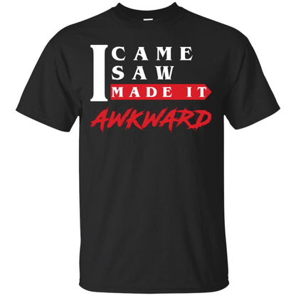 I Came I Saw I Made It Awkward Cool Saying T-shirt Black