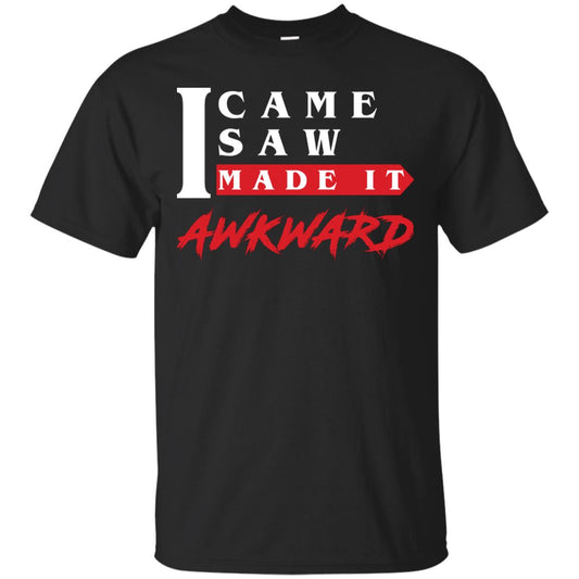 I Came I Saw I Made It Awkward Cool Saying T-shirt Black