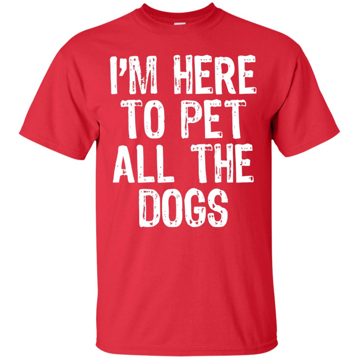 Dogs Lover T-shirt I_m Here To Pet All The Dogs Red