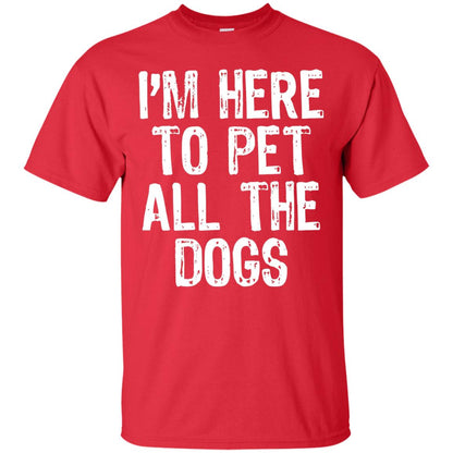 Dogs Lover T-shirt I_m Here To Pet All The Dogs Red