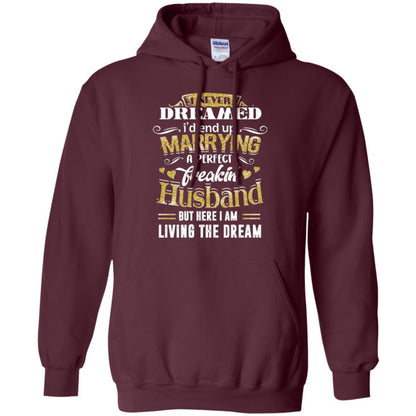 Wife T-shirt I Never Dreamed Marrying Perfect Freakin' Husband Maroon