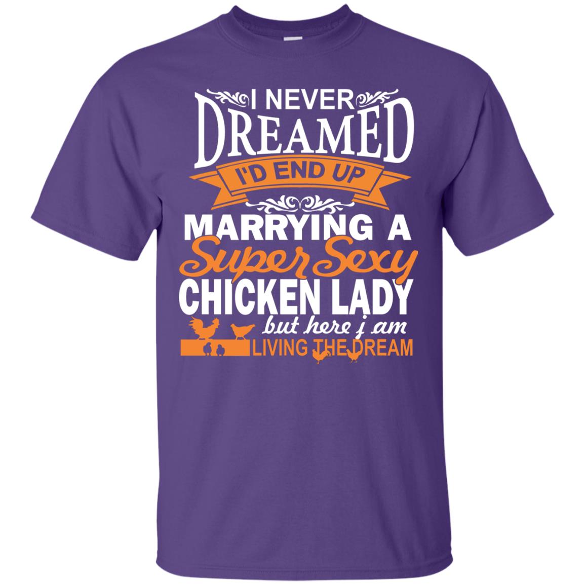 I Never Dreamed Id Marrying A Super Sexy Chicken Lady But Here I Am Living The Dream Purple