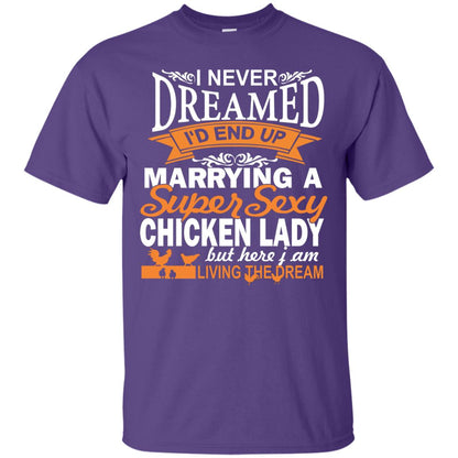 I Never Dreamed Id Marrying A Super Sexy Chicken Lady But Here I Am Living The Dream Purple