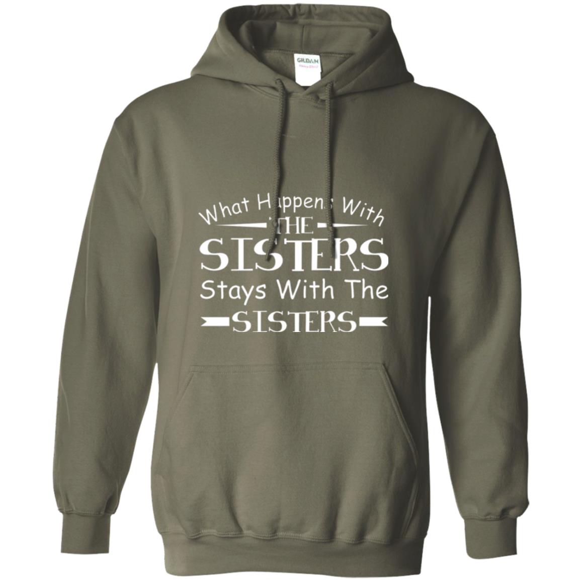 What Happens With Sisters Stays With Sisters Sister Sibling T-shirt Military Green