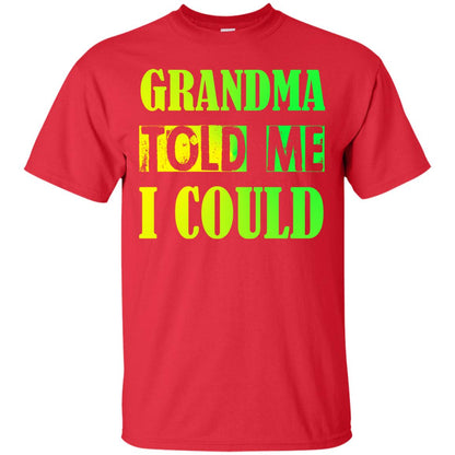 Grandma Told Me I Could Grandmom Shirt For Grandchild Red