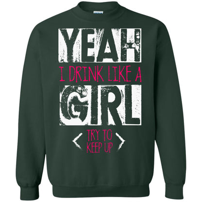 Yeah I Drink Like A Girl Try To Keep Up Drinking Gift Shirt For Girls Forest Green