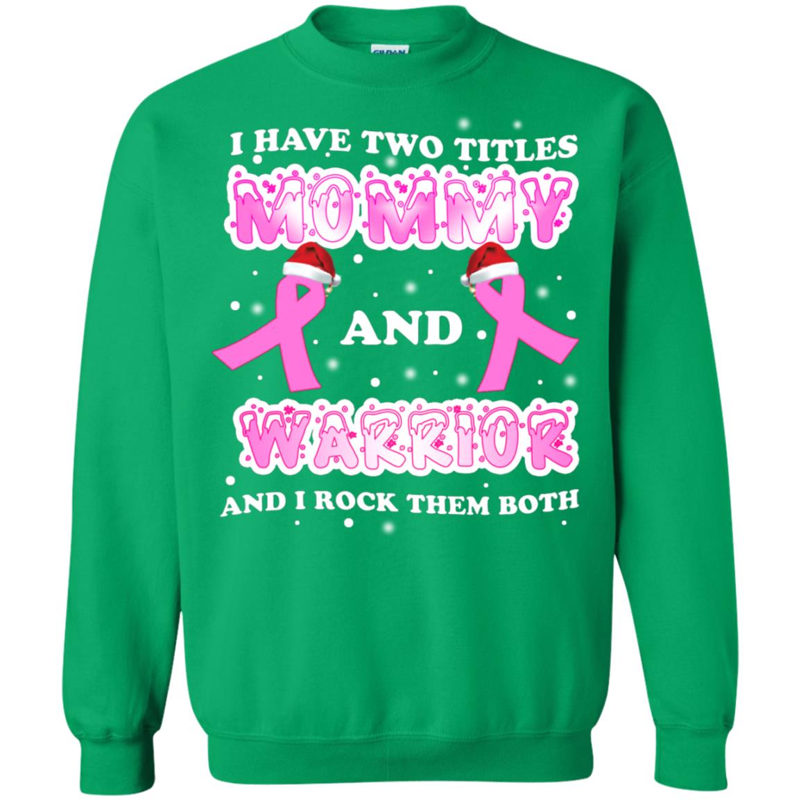 I Have Two Titles Mommy And Warrior And I Rock Them Both Breast Cancer Mommy Shirt Irish Green