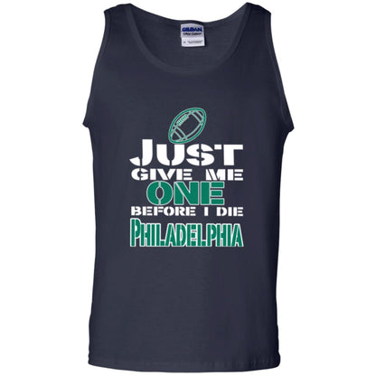 Football Lover T-shirt Just Give Me One Before I Die Philadelphia Navy