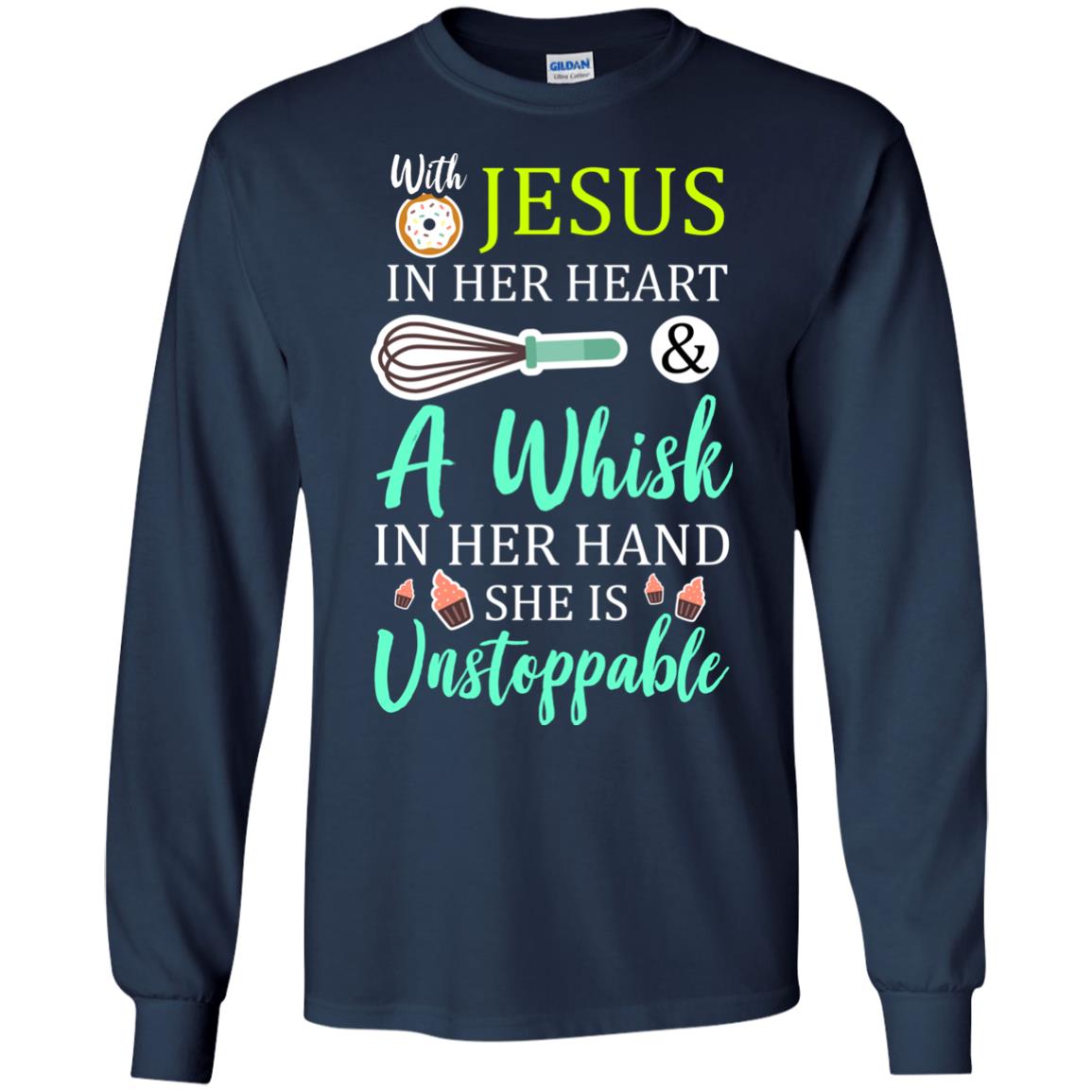 With Jesus In Her Heart A Whisk In Her Hand She Is Unstoppable Baker Shirt Navy